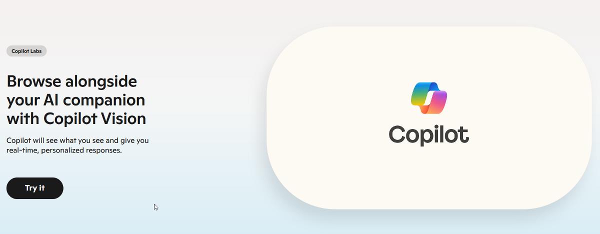 Microsoft has launched a new feature called Copilot Vision. This functionality allows Microsoft’s AI to literally see what users see on their screens, offering insights and assistance as they browse. While it may sound similar to Recall, it is actually closer to Google's Gemini Live sharing feature which, coincidentally, has been made free for all Android users. Microsoft had some sweet news of its own, it has announced that Copilot Vision is now available free of charge for Edge users, but there is a catch. It is only available for users in the United States. Copilot Vision was initially available only to paid subscribers of the Copilot Pro plan, but it has now expanded its reach to a wider audience. It has been designed to optimize hands-free interaction, and allows users to communicate naturally with Copilot Vision. For instance, users can open a web page and ask questions about it, and the AI will respond to your query, by analyzing the contents on the screen. In addition to voice interactions, users can still type queries to the AI as needed. Users can visit the official website to try the feature. Copilot Vision is rather limited in its current state, it is only compatible with nine websites for now: Wikipedia, Amazon, Food & Wine, Tripadvisor, Target, OpenTable, Williams Sonoma, Wayfair, and Geoguessr. Microsoft has indicated that it plans to broaden compatibility, enhancing the feature's utility. Despite its innovative capabilities, the introduction of Copilot Vision has ignited debates about privacy and data security. Many are apprehensive about AI features that analyze screen content. Microsoft is taking a cautious approach to roll out the feature, particularly in light of recent criticism surrounding Windows Recall, a function that captures screenshots every five seconds. Following criticism, Microsoft delayed this feature, but has since proceeded with its plans after making necessary adjustments, which it says will ensure enhanced security. Microsoft states that it only logs Copilot's responses to the user, and that it does not collect any input, image or content from web pages during a Copilot Vision session. Google on the other hand claims users love Gemini Live video and screen sharing, and it is evident Microsoft wants its own product to not only compete, but succeed in the AI market.